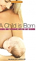 A Child is Born: A Natural Guide to Pregnancy, Birth and Early Childhood